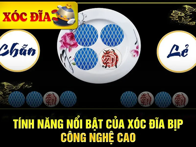 Tính năng nổi bật của xóc đĩa bịp công nghệ cao