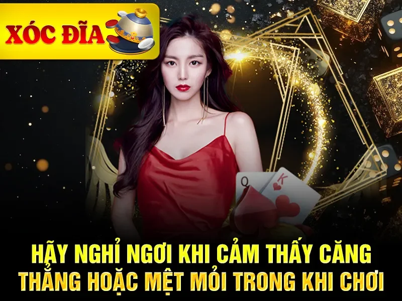 Hãy nghỉ ngơi khi cảm thấy căng thẳng hoặc mệt mỏi trong khi chơi
