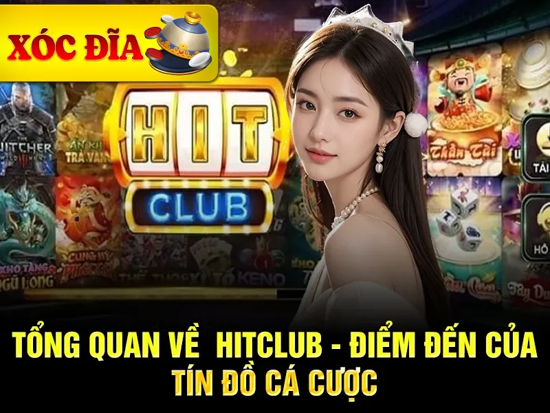Tổng quan về xóc đĩa Hitclub - Điểm đến của tín đồ cá cược